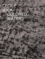 Cecile Wick, Colored Waters: New Drawings and Photographs