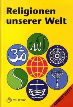 Religionen unserer Welt. Ihre Bedeutung in Geschichte, Kultur und Alltag / Religionen unserer Welt. Ihre Bedeutung in Geschichte, Kultur und Alltag