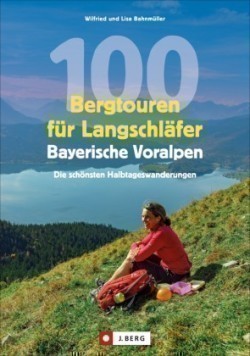 100 Bergtouren für Langschläfer Bayerische Voralpen