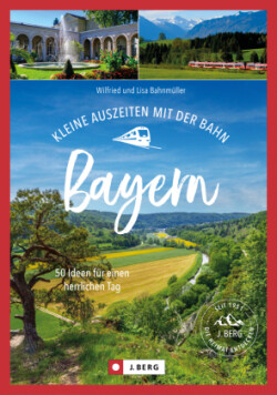 Kleine Auszeiten mit der Bahn Bayern