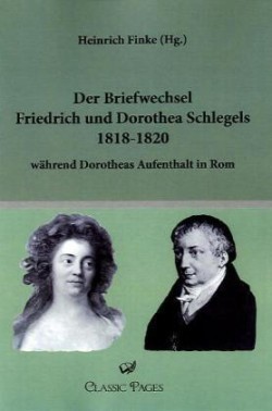 Der Briefwechsel Friedrich und Dorothea Schlegels 1818-1820