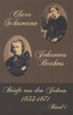 Clara Schumann - Johannes Brahms. Bd.1