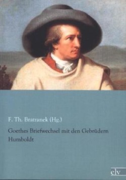 Goethes Briefwechsel mit den Gebrüdern Humboldt