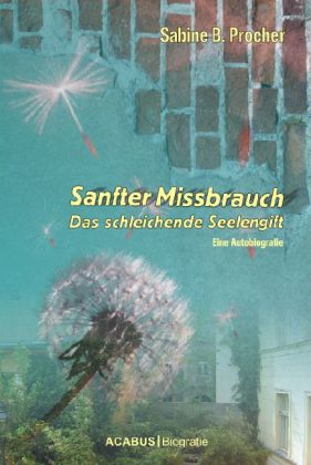 Sanfter Missbrauch. Das schleichende Seelengift