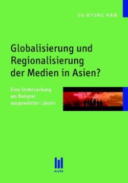 Globalisierung und Regionalisierung der Medien in Asien?