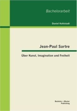 Jean-Paul Sartre: Über Kunst, Imagination und Freiheit