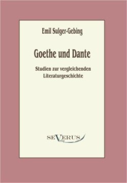 Goethe und Dante Studien zur vergleichenden Literaturgeschichte