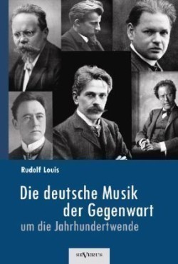 deutsche Musik der Gegenwart um die Jahrhundertwende. Hans Sommer, Engelbert Humperdinck, Ludwig Thuille, Max Schillings, Max Reger, Hugo Wolf, Felix Mendelssohn-Bartholdy und viele andere