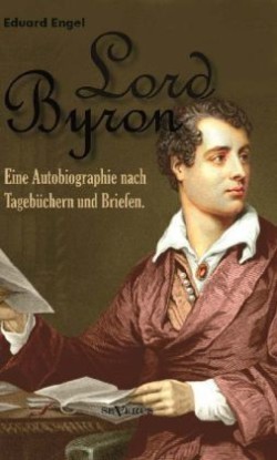 Lord Byron. Eine Autobiographie nach Tagebüchern und Briefen