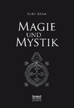 Magie und Mystik in Vergangenheit und Gegenwart