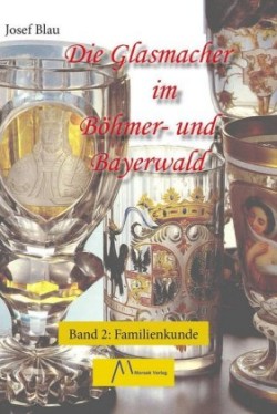 Die Glasmacher im Böhmer- und Bayerwald, Familienkunde