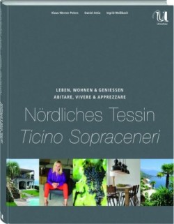 Leben, Wohnen & Genießen - Nördliches Tessin. Abitare, Vivere & Apprezzare - Ticino Sopraceneri