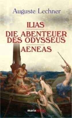 Lechner, Auguste - Ilias. Die Abenteuer des Odysseus. Aeneas