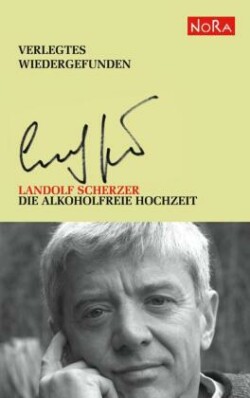 Die alkoholfreie Hochzeit und weitere Texte aus den Jahren 1972-1994