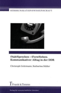 (Nah)Sprechen - (Fern)Sehen: Kommunikativer Alltag in der DDR