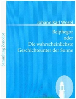 Belphegor oder Die wahrscheinlichste Geschichteunter der Sonne