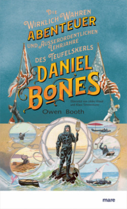 Die wirklich wahren Abenteuer (und außerordentlichen Lehrjahre) des Teufelskerls Daniel Bones