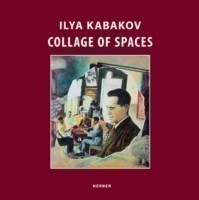 Ilya Kabakov: Collage of Spaces