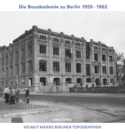 Helmut Maiers Berliner Topographien, Die Bauakademie zu Berlin 1959-1962