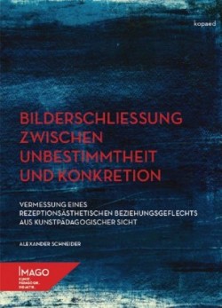 Bilderschließung zwischen Unbestimmtheit und Konkretion