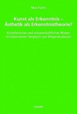 Kunst als Erkenntnis - Ästhetik als Erkenntnistheorie?