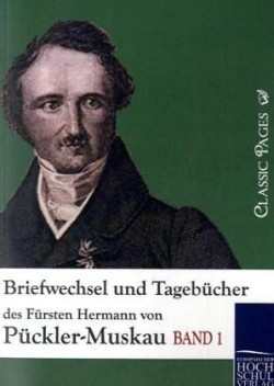 Briefwechsel und Tagebücher des Fürsten Hermann von Pückler-Muskau