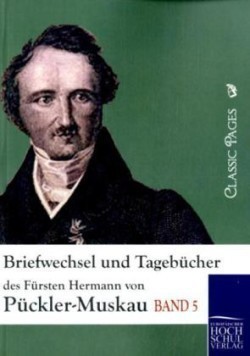 Briefwechsel und Tagebücher des Fürsten Hermann von Pückler-Muskau