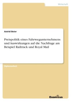 Preispolitik eines Fahrwegunternehmens und Auswirkungen auf die Nachfrage am Beispiel Railtrack und Royal Mail