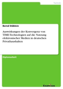 Auswirkungen der Konvergenz von TIME-Technologien auf die Nutzung elektronischer Medien in deutschen Privathaushalten