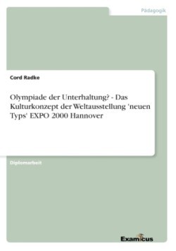 Olympiade der Unterhaltung? - Das Kulturkonzept der Weltausstellung 'neuen Typs' EXPO 2000 Hannover