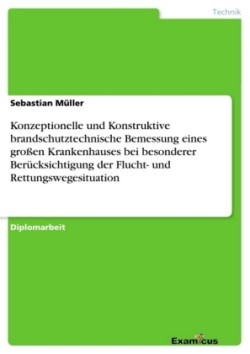 Konzeptionelle und Konstruktive brandschutztechnische Bemessung eines gro�en Krankenhauses bei besonderer Ber�cksichtigung der Flucht- und Rettungswegesituation