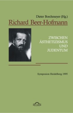 Richard Beer-Hofmann Zwischen AEsthetizismus und Judentum. Symposion Heidelberg 1995: Vortrage