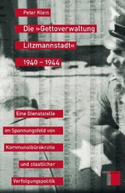 Die "Gettoverwaltung Litzmannstadt" 1940-1944