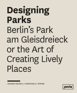 Designing Parks: Berlin's Park am Gleisdreieck or the Art of Creating Lively Places