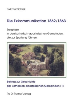 Die Exkommunikation 1862/1863, Ereignisse in den katholisch-apostolischen Gemeinden, die zur Spaltung führten