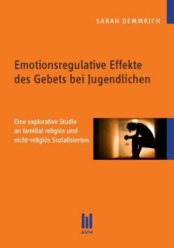 Emotionsregulative Effekte des Gebets bei Jugendlichen