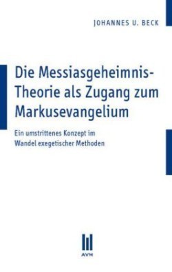 Die Messiasgeheimnis-Theorie als Zugang zum Markusevangelium