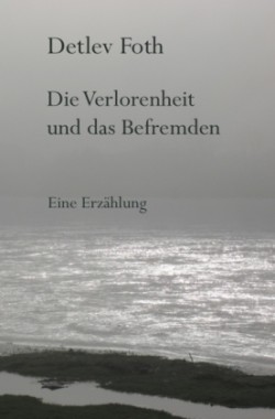 Die Verlorenheit und das Befremden