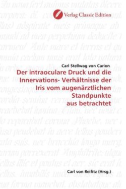 Der intraoculare Druck und die Innervations- Verhältnisse der Iris vom augenärztlichen Standpunkte aus betrachtet