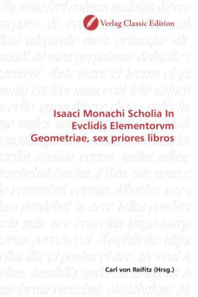 Isaaci Monachi Scholia In Evclidis Elementorvm Geometriae, sex priores libros