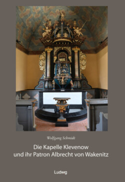 Die Kapelle Klevenow und ihr Patron Albrecht von Wakenitz