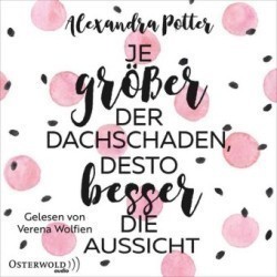 Je größer der Dachschaden, desto besser die Aussicht, 2 Audio-CD, 2 MP3