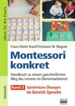 Montessori konkret, Bd. 3, Spielerische Übungen im Bereich Sprache