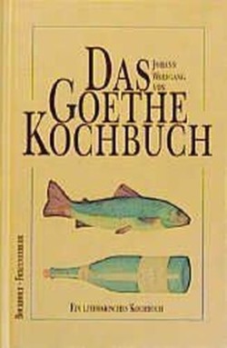 Das Johann Wolfgang von Goethe Kochbuch