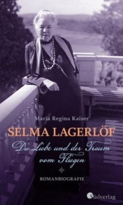 Selma Lagerlöf - Die Liebe und der Traum vom Fliegen