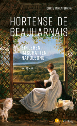 Hortense de Beauharnais. Ein Leben im Schatten Napoléons