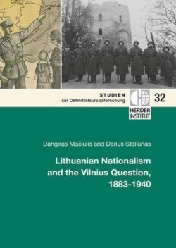 Lithuanian Nationalism and the Vilnius Question, 1883-1940