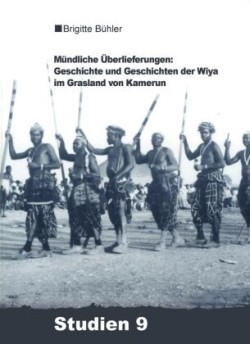 Mündliche Überlieferungen: Geschichte und Geschichten der Wiya im Grasland von Kamerun