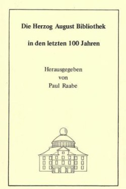 Die Herzog August Bibliothek in den letzten 100 Jahren