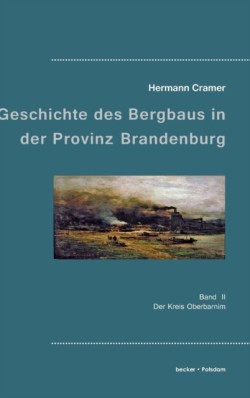 Beiträge zur Geschichte des Bergbaus in der Provinz Brandenburg